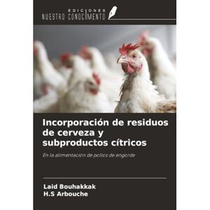 Bouhakkak, Laid Incorporación de residuos de cerveza y subproductos cítricos: En la alimentación de pollos de engorde Bouhakkak, Laid Incorporación de residuos de cerveza y subproductos cítricos: En la alimentación de pollos de engorde