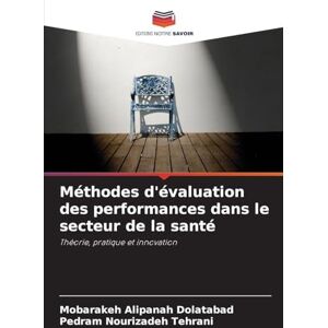 Alipanah Dolatabad, Mobarakeh Méthodes d'évaluation des performances dans le secteur de la santé: Théorie, pratique et innovation Alipanah Dolatabad, Mobarakeh Méthodes d'évaluation des performances dans le secteur de la santé: Théorie, pratique et innovation