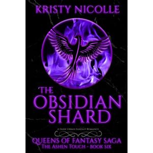 Nicolle, Kristy The Obsidian Shard: A Dark Urban Fantasy Romance: 6 (Queens Of Fantasy Saga) Nicolle, Kristy The Obsidian Shard: A Dark Urban Fantasy Romance: 6 (Queens Of Fantasy Saga)