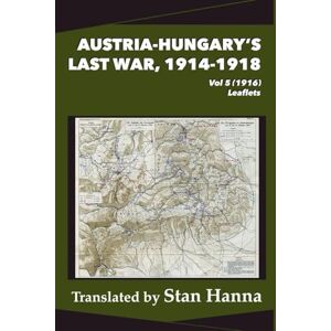 Austria-Hungary's Last War, 1914-1918 Vol 5 (1916): Leaflets Austria-Hungary's Last War, 1914-1918 Vol 5 (1916): Leaflets