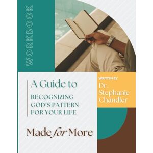 Chandler, Dr. Stephanie Made for More: Recognizing God’s Pattern for Your Life Workbook Chandler, Dr. Stephanie Made for More: Recognizing God’s Pattern for Your Life Workbook