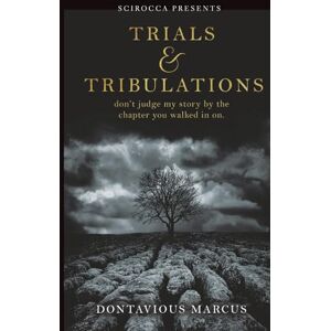 MARCUS, DONTAVIOUS Trials & Tribulations: don't judge my story by the chapter you walked in on. MARCUS, DONTAVIOUS Trials & Tribulations: don't judge my story by the chapter you walked in on.
