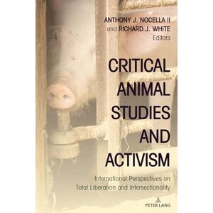 Nocella II, Anthony J. Critical Animal Studies and Activism: International Perspectives on Total Liberation and Intersectionality: 11 (Radical Animal Studies and Total Liberation) Nocella II, Anthony J. Critical Animal Studies and Activism: International Perspectives on Total Liberation and Intersectionality: 11 (Radical Animal Studies and Total Liberation)