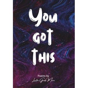 Murni, Laretha Genisis You Got This: A Collection of Poems on Resilience, Healing, and Rising Murni, Laretha Genisis You Got This: A Collection of Poems on Resilience, Healing, and Rising