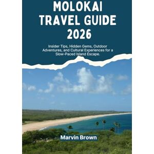Brown, Marvin Molokai Travel Guide 2026: Insider Tips, Hidden Gems, Outdoor Adventures, and Cultural Experiences for a Slow-Paced Island Escape. Brown, Marvin Molokai Travel Guide 2026: Insider Tips, Hidden Gems, Outdoor Adventures, and Cultural Experiences for a Slow-Paced Island Escape.