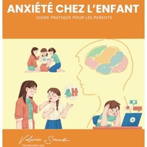 Saenz, Valeria Anxiété chez l’enfant : Guide pratique pour les parents Saenz, Valeria Anxiété chez l’enfant : Guide pratique pour les parents