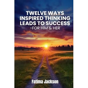 Jackson Twelve Ways Inspired Thinking Leads to Success For Him & Her Jackson Twelve Ways Inspired Thinking Leads to Success For Him & Her