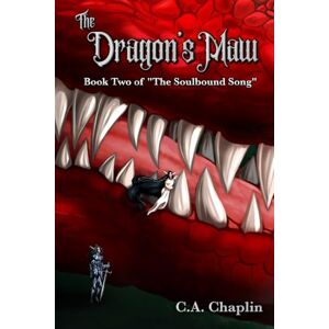 Chaplin, C. A. The Dragon's Maw: Book Two of "The Soulbound Song Chaplin, C. A. The Dragon's Maw: Book Two of "The Soulbound Song