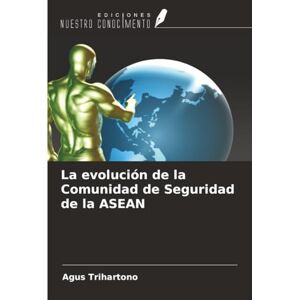 Trihartono, Agus La evolución de la Comunidad de Seguridad de la ASEAN Trihartono, Agus La evolución de la Comunidad de Seguridad de la ASEAN