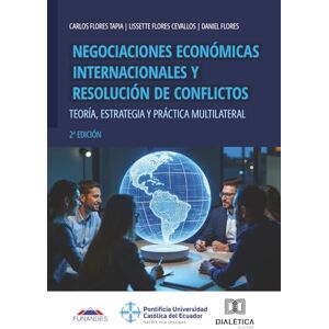 Tapia, Carlos Flores Negociaciones Económicas Internacionales y Resolución de Conflictos: Teoría, estrategia y práctica multilateral Tapia, Carlos Flores Negociaciones Económicas Internacionales y Resolución de Conflictos: Teoría, estrategia y práctica multilateral