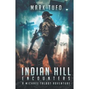 Tufo, Mark Indian Hill 1: Encounters: A Michael Talbot Adventure Tufo, Mark Indian Hill 1: Encounters: A Michael Talbot Adventure