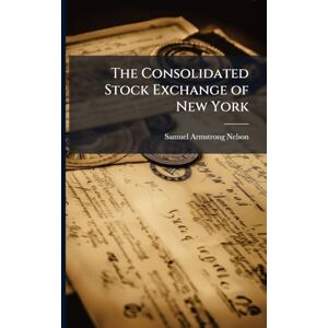 Nelson, Samuel Armstrong The Consolidated Stock Exchange of New York Nelson, Samuel Armstrong The Consolidated Stock Exchange of New York