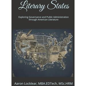 Locklear, Aaron Literary States: Exploring Governance and Public Administration through American Literature Locklear, Aaron Literary States: Exploring Governance and Public Administration through American Literature