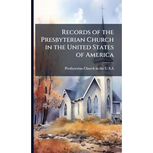 Records of the Presbyterian Church in the United States of America Records of the Presbyterian Church in the United States of America