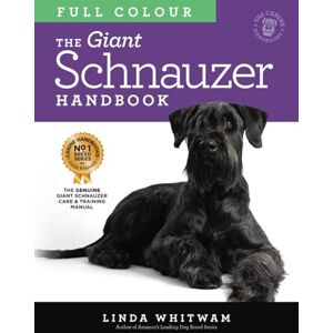 Whitwam, Linda The Giant Schnauzer Handbook: The Essential Guide to Giant Schnauzers in Full Colour (Canine Handbooks in Colour) Whitwam, Linda The Giant Schnauzer Handbook: The Essential Guide to Giant Schnauzers in Full Colour (Canine Handbooks in Colour)