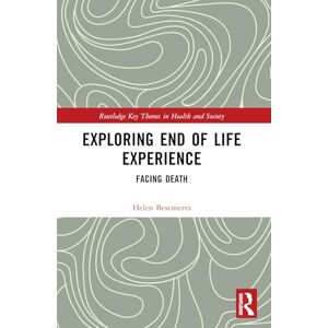 Besemeres, Helen Exploring End of Life Experience: Facing Death (Routledge Key Themes in Health and Society) Besemeres, Helen Exploring End of Life Experience: Facing Death (Routledge Key Themes in Health and Society)