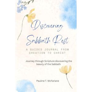 Taylor Discovering Sabbath Rest: A Guided Journal from Creation to Christ Taylor Discovering Sabbath Rest: A Guided Journal from Creation to Christ