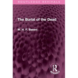 Basevi, W. H. F. The Burial of the Dead (Routledge Revivals) Basevi, W. H. F. The Burial of the Dead (Routledge Revivals)