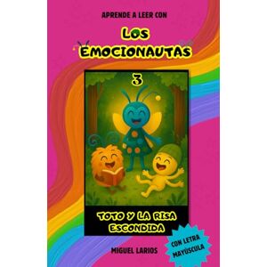 Larios, Miguel Los Emocionautas 3: Toto y la risa escondida.: Una aventura emocional para entender la risa que se esconde.... Y cómo invitarla a salir para despertar ... con actividades finales para integrarlas. Larios, Miguel Los Emocionautas 3: Toto y la risa escondida.: Una aventura emocional para entender la risa que se esconde.... Y cómo invitarla a salir para despertar ... con actividades finales para integrarlas.