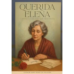 Saint-Rémy de Villalba, Leonor Querida Elena: Cartas a una voz que no existía Saint-Rémy de Villalba, Leonor Querida Elena: Cartas a una voz que no existía