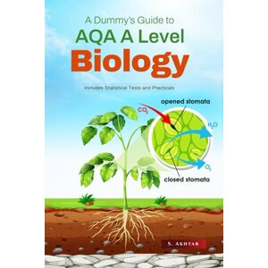 Akhtar, S A Dummy's Guide to AQA A Level Biology: Complete Revision Guide for Year 1 and 2, Includes Notes, Statistical Tests and Practical Experiments with Exam Questions Akhtar, S A Dummy's Guide to AQA A Level Biology: Complete Revision Guide for Year 1 and 2, Includes Notes, Statistical Tests and Practical Experiments with Exam Questions