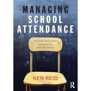 Reid, Ken Managing School Attendance: Successful intervention strategies for reducing truancy Reid, Ken Managing School Attendance: Successful intervention strategies for reducing truancy