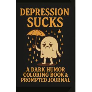 Devereaux, Tiffany Grace Depression Sucks: A Dark Humor Coloring Book and Prompted Journal Devereaux, Tiffany Grace Depression Sucks: A Dark Humor Coloring Book and Prompted Journal