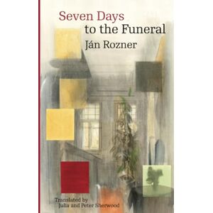 Rozner, Ján Seven Days to the Funeral (Modern Slovak Classics) Rozner, Ján Seven Days to the Funeral (Modern Slovak Classics)