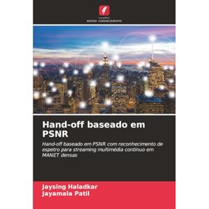 Haladkar, Jaysing Hand-off baseado em PSNR: Hand-off baseado em PSNR com reconhecimento de espetro para streaming multimédia contínuo em MANET densas Haladkar, Jaysing Hand-off baseado em PSNR: Hand-off baseado em PSNR com reconhecimento de espetro para streaming multimédia contínuo em MANET densas