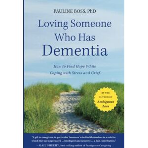 Boss Loving Someone Who Has Dementia: How to Find Hope while Coping with Stress and Grief Boss Loving Someone Who Has Dementia: How to Find Hope while Coping with Stress and Grief