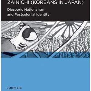 Lie, John Zainichi (Koreans in Japan): Diasporic Nationalism and Postcolonial Identity (Global, Area, and International Archive) Lie, John Zainichi (Koreans in Japan): Diasporic Nationalism and Postcolonial Identity (Global, Area, and International Archive)