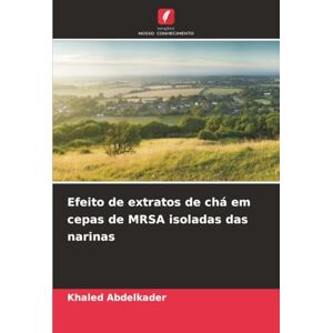 Abdelkader, Khaled Efeito de extratos de chá em cepas de MRSA isoladas das narinas Abdelkader, Khaled Efeito de extratos de chá em cepas de MRSA isoladas das narinas