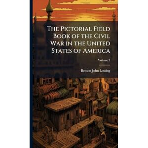 Lossing, Benson John The Pictorial Field Book of the Civil War in the United States of America Lossing, Benson John The Pictorial Field Book of the Civil War in the United States of America