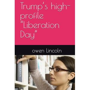 Lincoln, owen Trump’s high-profile “Liberation Day” (How to save America?) Lincoln, owen Trump’s high-profile “Liberation Day” (How to save America?)