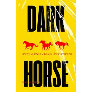 Calantoni, Luigi Dark horse: One year, one backpack, one continent Calantoni, Luigi Dark horse: One year, one backpack, one continent