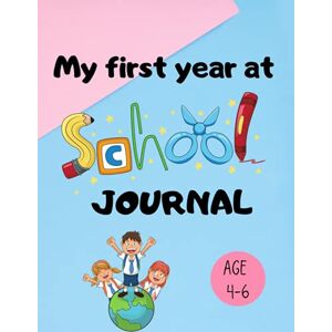 Logan, Sandy My First Year at School Journal For Kids Starting School: Keepsake Book, First Days at School Journal, Notebook to Write, Draw and Record all of your ... Perfect Gifts for Kids Starting Schoo Logan, Sandy My First Year at School Journal For Kids Starting School: Keepsake Book, First Days at School Journal, Notebook to Write, Draw and Record all of your ... Perfect Gifts for Kids Starting Schoo