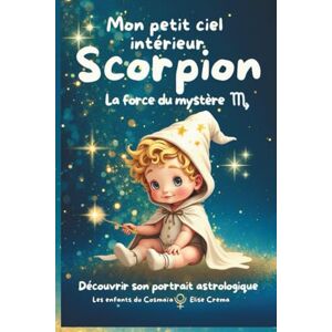 Crema, Elise Mon peit ciel intérieur Scorpion " la force du mystère ": Livre de naissance astrologique pour les bébés magiques (Collection des enfants du Cosmaîa) Crema, Elise Mon peit ciel intérieur Scorpion " la force du mystère ": Livre de naissance astrologique pour les bébés magiques (Collection des enfants du Cosmaîa)