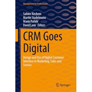 CRM Goes Digital: Design and Use of Digital Customer Interface in Marketing, Sales and Service (Management for Professionals) CRM Goes Digital: Design and Use of Digital Customer Interface in Marketing, Sales and Service (Management for Professionals)