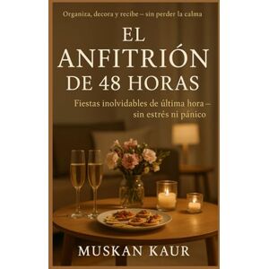 Kaur, Muskan El Anfitrión de 48 Horas: Fiestas inolvidables de última hora — sin estrés ni pánico Kaur, Muskan El Anfitrión de 48 Horas: Fiestas inolvidables de última hora — sin estrés ni pánico