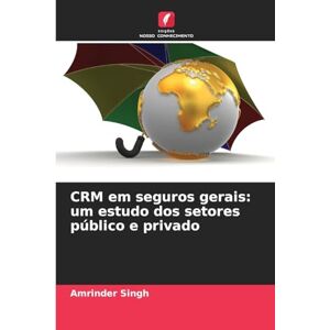 Singh, Amrinder CRM em seguros gerais: um estudo dos setores público e privado Singh, Amrinder CRM em seguros gerais: um estudo dos setores público e privado
