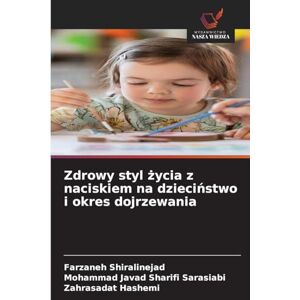 Shiralinejad, Farzaneh Zdrowy styl życia z naciskiem na dzieciństwo i okres dojrzewania Shiralinejad, Farzaneh Zdrowy styl życia z naciskiem na dzieciństwo i okres dojrzewania