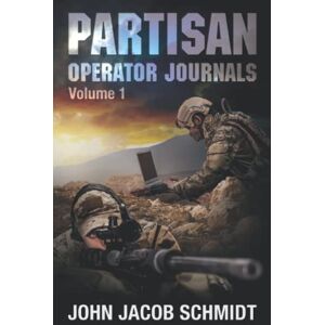 Schmidt, John Jacob Partisan Operator Journals: Volume 1 Schmidt, John Jacob Partisan Operator Journals: Volume 1