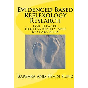 Kunz, Barbara Evidenced Based Reflexology Research: For Health Professionals and Researchers Kunz, Barbara Evidenced Based Reflexology Research: For Health Professionals and Researchers