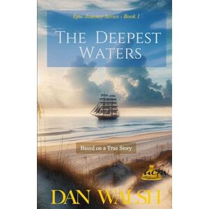 Walsh, Dan The Deepest Waters: 1 (Epic Journey Series) Walsh, Dan The Deepest Waters: 1 (Epic Journey Series)