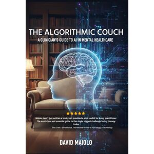 Maiolo, David The Algorithmic Couch: A Clinician's Guide to AI in Mental Healthcare Maiolo, David The Algorithmic Couch: A Clinician's Guide to AI in Mental Healthcare