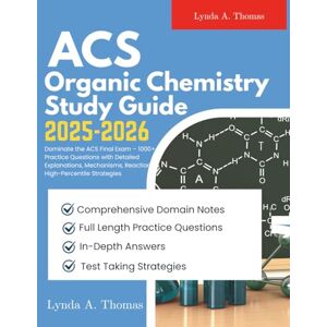 THOMAS, LYNDA A. ACS Organic Chemistry Study Guide 2025-2026: Dominate the ACS Final Exam – 1000+ Practice Questions with Detailed Explanations, Mechanisms, Reactions & High-Percentile Strategies THOMAS, LYNDA A. ACS Organic Chemistry Study Guide 2025-2026: Dominate the ACS Final Exam – 1000+ Practice Questions with Detailed Explanations, Mechanisms, Reactions & High-Percentile Strategies