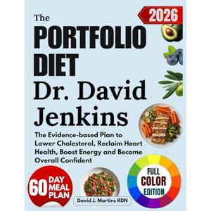 J. Martins RDN, David The Portfolio Diet Dr. David Jenkins: The Evidence-based Plan to Lower Cholesterol, Reclaim Heart Health, Boost Energy and Become Overall Confident J. Martins RDN, David The Portfolio Diet Dr. David Jenkins: The Evidence-based Plan to Lower Cholesterol, Reclaim Heart Health, Boost Energy and Become Overall Confident