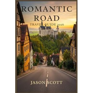 Scott Romantic Road Travel Guide: Medieval Towns, Bavarian Castles & Scenic Germany Road Trip (Germany Unlocked: The Essential Travel Series) Scott Romantic Road Travel Guide: Medieval Towns, Bavarian Castles & Scenic Germany Road Trip (Germany Unlocked: The Essential Travel Series)