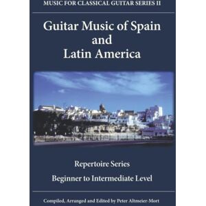 Altmeier-Mort, Peter Guitar Music of Spain and Latin America: Repertoire Series Beginner to Intermediate Level Altmeier-Mort, Peter Guitar Music of Spain and Latin America: Repertoire Series Beginner to Intermediate Level
