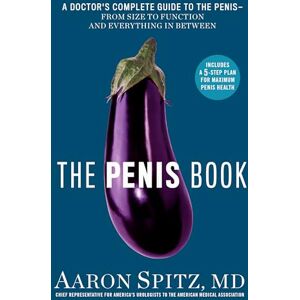Aaron Spitz MD Penis Book, The: A Doctor’s Complete Guide to the Penis From Size to Function and Everything in Between Aaron Spitz MD Penis Book, The: A Doctor’s Complete Guide to the Penis From Size to Function and Everything in Between